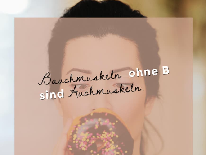 Bauchmuskeln ohne B sind Auchmuskeln.