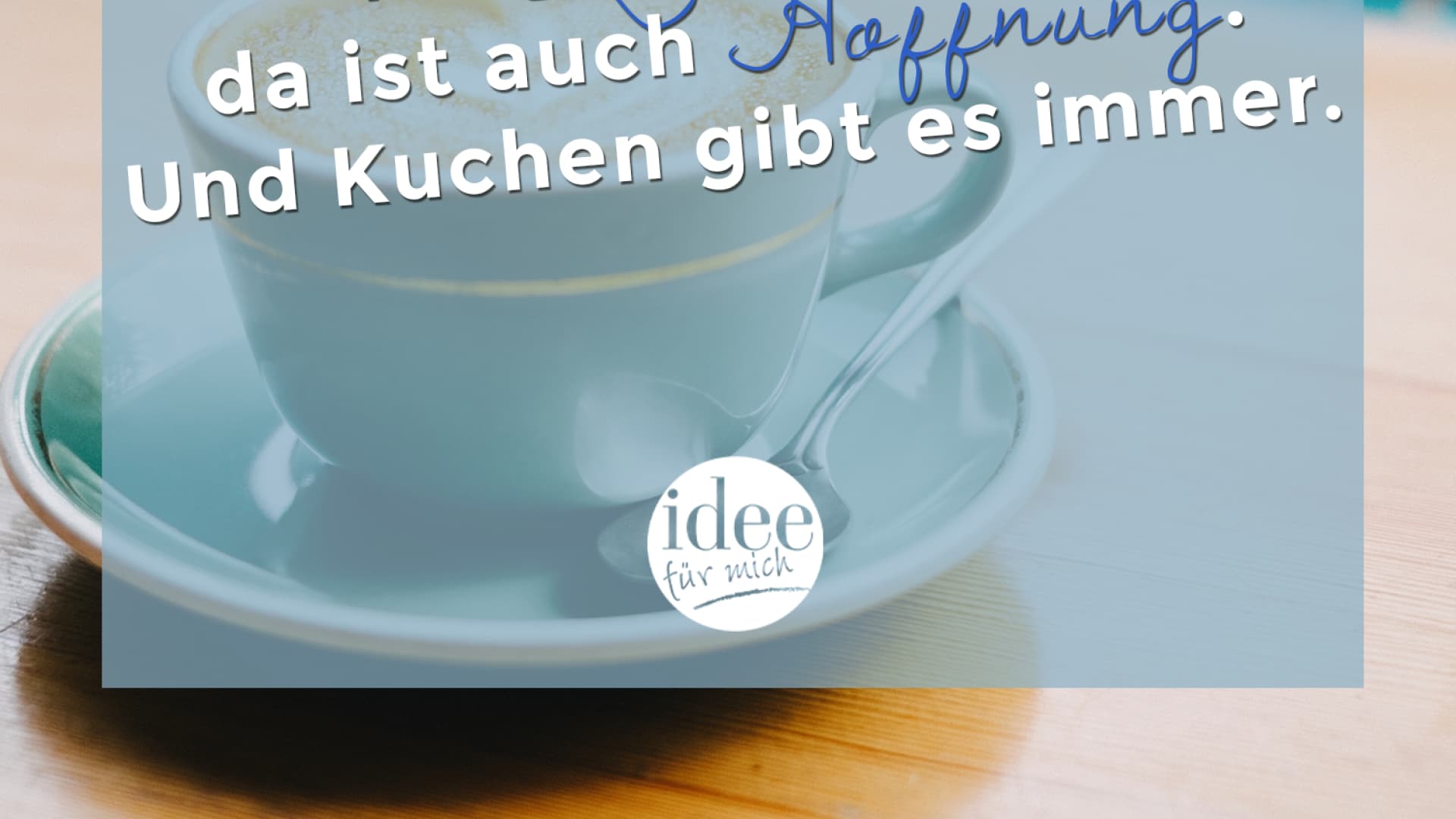 Wo Kuchen Ist Da Ist Auch Hoffnung Inspiration Des Tages Fur Den Juli Idee Fur Mich De